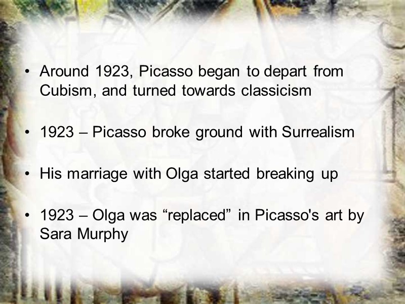 Around 1923, Picasso began to depart from Cubism, and turned towards classicism  1923